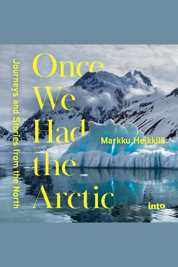 Once We Had the Arctic - Journeys and Stories from the North - cover