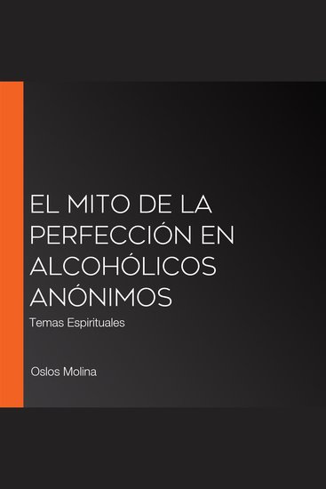 El mito de la perfección en Alcohólicos Anónimos - Temas Espirituales - cover