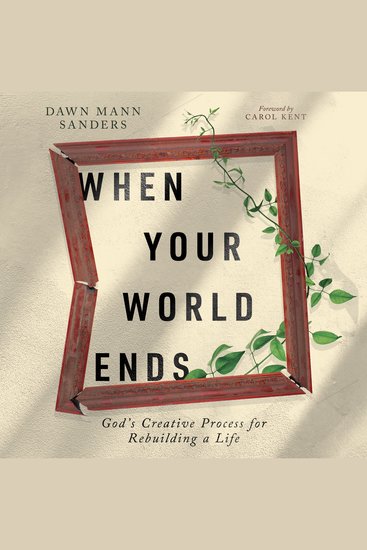 When Your World Ends - God's Creative Process for Rebuilding a Life - cover