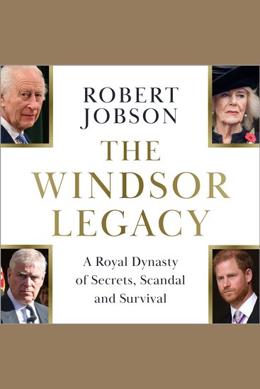 The Windsor Legacy - A Royal Dynasty of Secrets Scandal and Survival - cover