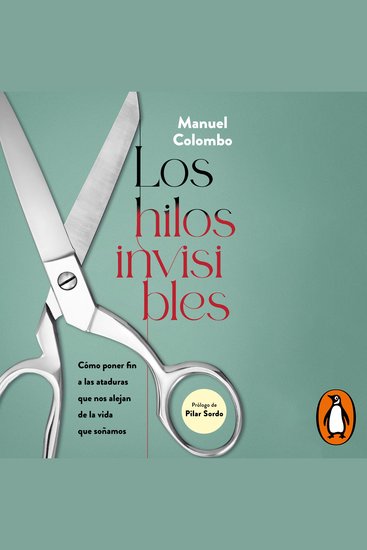 Los hilos invisibles - Cómo poner fin a las ataduras que nos alejan de la vida que soñamos - cover