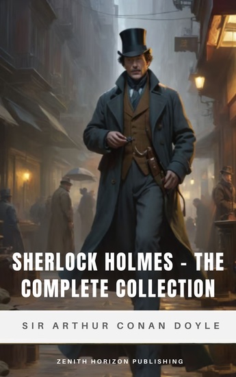 Sherlock Holmes - The Complete Collection - All Novels & Short Stories of the World's Greatest Detective - cover