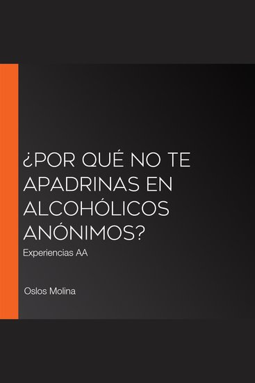 ¿Por qué no te apadrinas en Alcohólicos Anónimos? - Experiencias AA - cover
