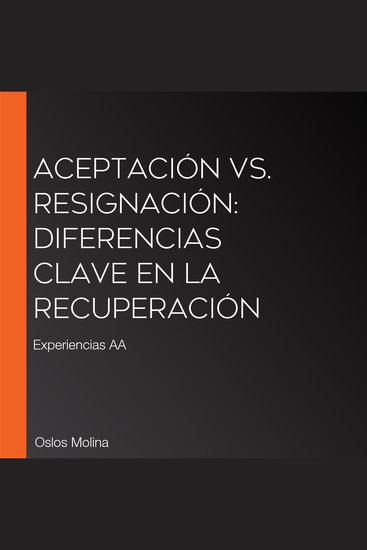 Aceptación vs resignación: diferencias clave en la recuperación - Experiencias AA - cover