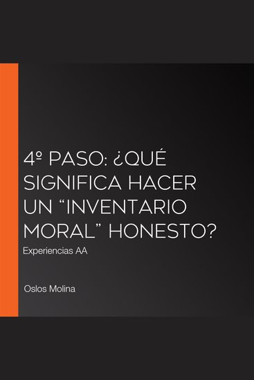 4º Paso: ¿Qué significa hacer un “inventario moral” honesto? - Experiencias AA - cover