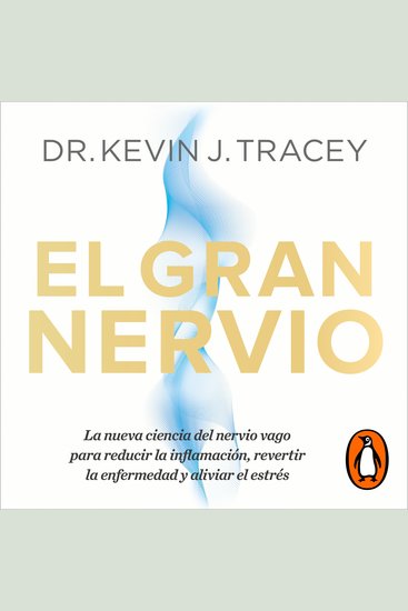 El gran nervio - La nueva ciencia del nervio vago para reducir la inflamación revertir la enfermedad y aliviar el estrés - cover
