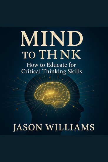 Mind To Think - How to Educate for Critical Thinking Skills - cover