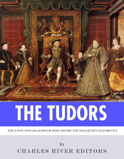 The Tudors - The Lives and Legacies of King Henry VIII and Queen Elizabeth I - cover