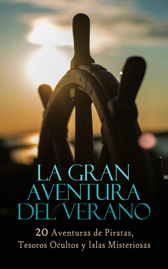 La Gran Aventura del Verano – 20 Aventuras de Piratas Tesoros Ocultos y Islas Misteriosas - La isla del tesoro La laguna azul El Capitán Sangre Sandokán Moby Dick El Pirata Lobos de mar Veinte mil leguas de viaje submarino - cover