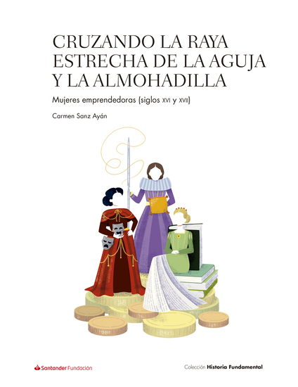 Cruzando la raya estrecha de la aguja y la almohadilla - Mujeres emprendedoras (siglos XVI y XVII) - cover