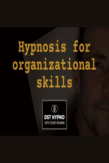 Hypnosis for organizational skills - A guided meditation - DST Hypno with Stu Newman - cover