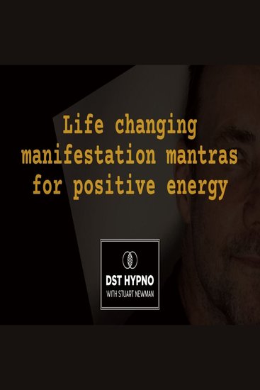 Life changing manifestation mantras for positive energy - A guided meditation - DST Hypno with Stu Newman - cover