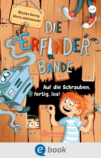 Die Erfinder-Bande 1 Auf die Schrauben fertig los! - Lustiges Vorlesebuch für Kinder ab 4 Jahren die Maschinen Roboter Technik und Abenteuer lieben - cover