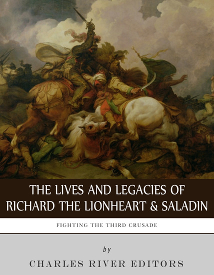 The Lives and Legacies of Richard the Lionheart and Saladin - Fighting the Third Crusade - cover