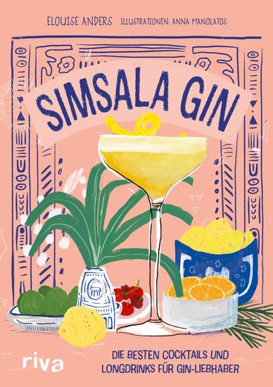 Simsala Gin - Die besten Cocktails und Longdrinks für Gin-Liebhaber | 70 Rezepte zum Selbermixen und Genießen Von Negroni Martini und Gin Tonic bis zu Infusions und erfrischenden Shortdrinks - cover