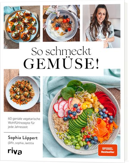 So schmeckt Gemüse! - 60 geniale vegetarische Wohlfühlrezepte für jede Jahreszeit | Gesund und saisonal: Gemüsevielfalt mit leckeren Gerichten Vegane Variante zu jedem Rezept SPIEGEL-Bestseller - cover