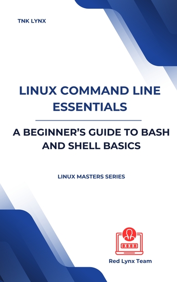 Linux Command Line Essentials - A Beginner’s Guide to Bash and Shell Basics - cover