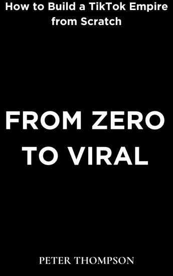 From Zero to Viral - How to Build a TikTok Empire from Scratch - cover