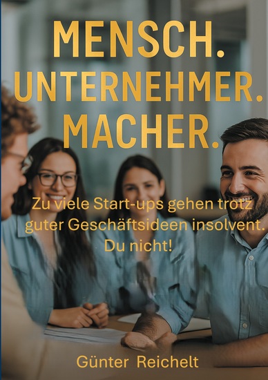 Mensch Unternehmer Macher - Zu viele Start-ups gehen trotz guter Geschäftsideen insolvent Du nicht - cover
