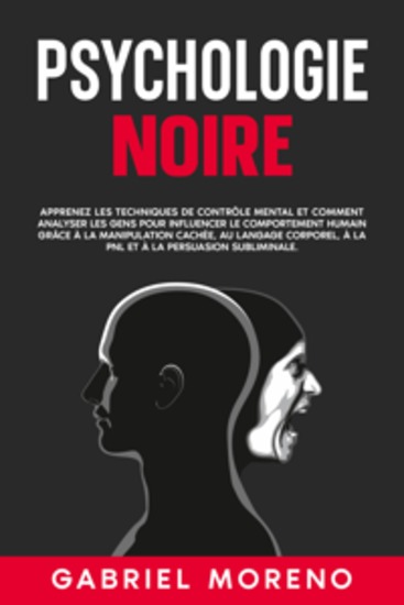 Psychologie noire: Apprenez les techniques de contrôle mental et comment analyser les gens pour influencer le comportement humain grâce à la manipulation cachée au langage corporel à la PNL et à la persuasion subliminale - cover