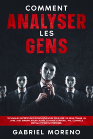 Comment analyser les gens: Techniques secrètes de psychologie noire pour lire les gens comme un livre avec manipulation cachée langage corporel PNL contrôle mental et pour se protéger - cover