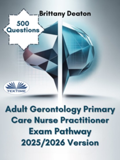Adult Gerontology Primary Care Nurse Practitioner Exam Pathway 2025 2026 Version - Build A Strong Foundation With 500 Realistic Practice Questions - cover