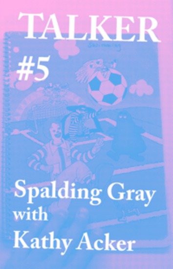 Talker #5: Spalding Gray with Kathy Acker - cover
