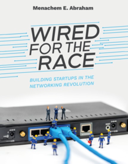 Wired For The Race - Building Startups In The Networking Revolution - cover