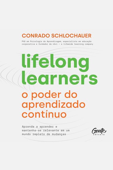 Lifelong learners – o poder do aprendizado contínuo - Aprenda a aprender e mantenha-se relevante em um mundo repleto de mudanças - cover