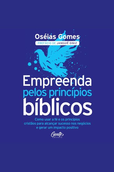 Empreenda pelos princípios bíblicos - Como usar a fé e os princípios cristãos para alcançar sucesso nos negócios e gerar um impacto positivo - cover