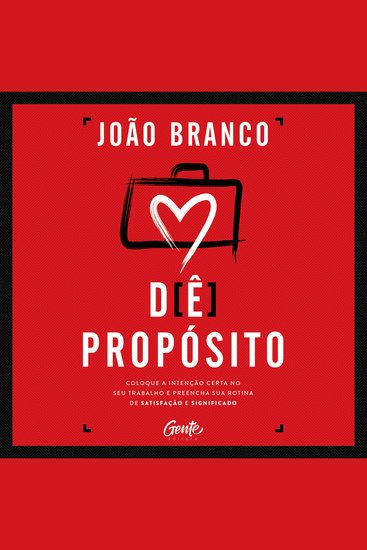 Dê propósito - Coloque a intenção certa no seu trabalho e preencha sua rotina de satisfação e significado - cover