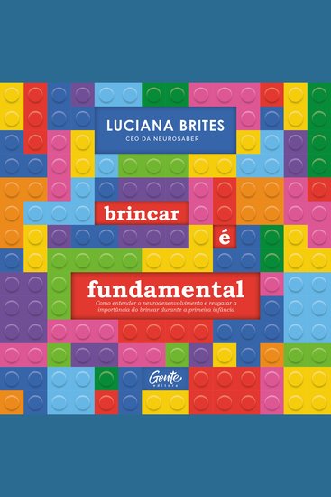 Brincar é fundamental - Como entender o neurodesenvolvimento e resgatar a importância do brincar durante a primeira infância - cover