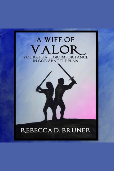 A Wife of Valor - Your Strategic Importance in God's Battle Plan - cover