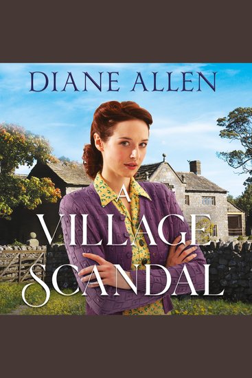 A Village Scandal - An Enticing and Heartfelt Yorkshire Saga about Secrets Family and Courage in the Second World War - cover