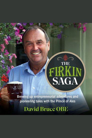 Firkin Saga The - Brewing up entrepreneurial adventures and pioneering tales with the Prince of Ales (Unabridged) - cover