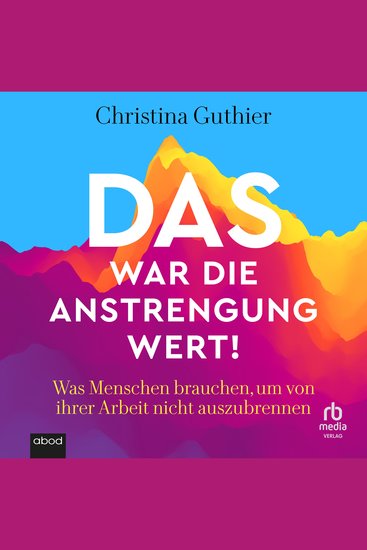 Das war die Anstrengung wert! - Was Menschen brauchen um von ihrer Arbeit nicht auszubrennen – Joyfully Exhausted - cover