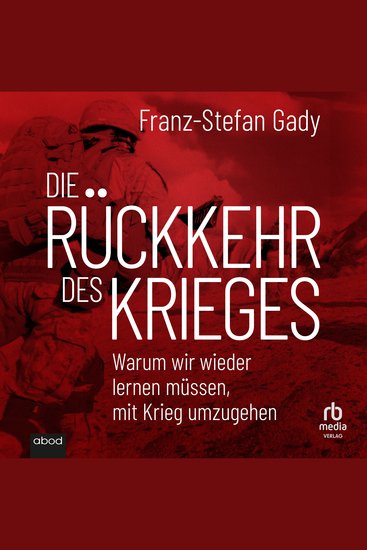 Die Rückkehr des Krieges - Warum wir wieder lernen müssen mit Krieg umzugehen - cover