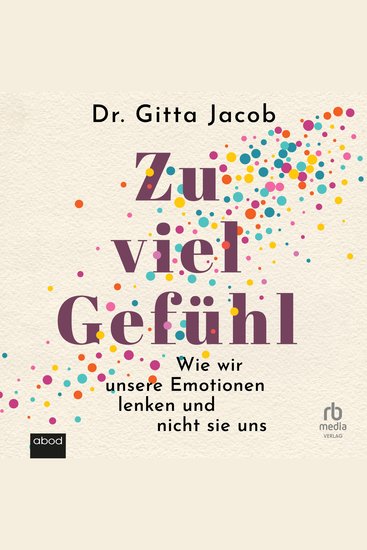 Zu viel Gefühl - Wie wir unsere Emotionen lenken und nicht sie uns - cover