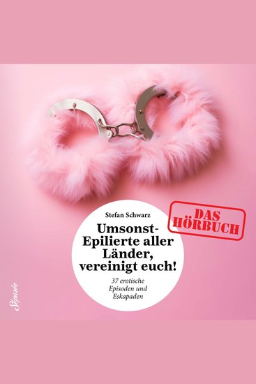 Umsonst-Epilierte aller Länder vereinigt Euch! - 37 erotische Episoden und Eskapaden - cover