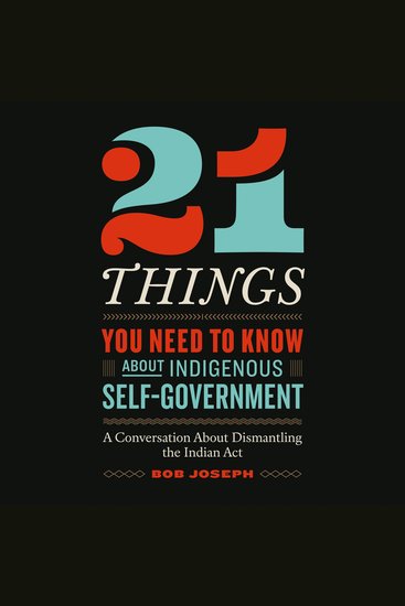 21 Things You Need to Know About Indigenous Self-Government - A Conversation About Dismantling the Indian Act - cover