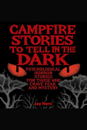 Campfire Stories to Tell in the Dark - Psychological Horror Stories for Those Who Crave Fear and Mystery - cover
