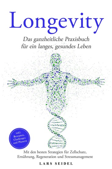 Longevity: Das ganzheitliche Praxisbuch für ein langes gesundes Leben – Mit den besten Strategien für Zellschutz Ernährung Regeneration und Stressmanagement – inkl Rezepten Challenges und Planern - cover