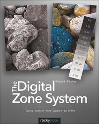 The Digital Zone System - Taking Control from Capture to Print