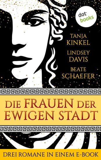 Die Frauen der Ewigen Stadt - Drei Romane in einem eBook: »Die Söhne der Wölfin« »Die Gefährtin des Kaisers« und »Die Tochter der Ewigen Stadt« - cover