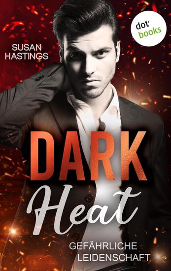 Dark Heat - Gefährliche Leidenschaft - Roman | Hot-Romance mit verführerischem Alpha Hero - cover