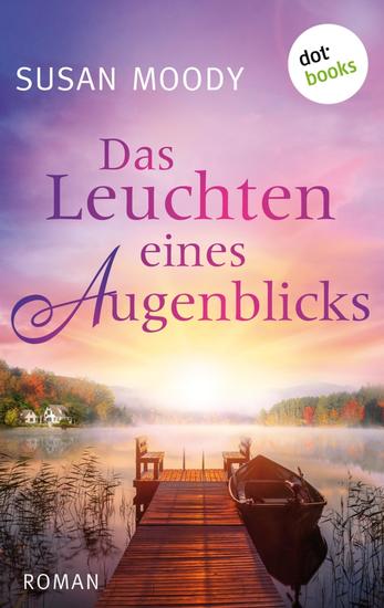 Das Leuchten eines Augenblicks - Roman | Wenn einer Familie das Unvorstellbare passiert hilft nur noch die Liebe füreinander - cover