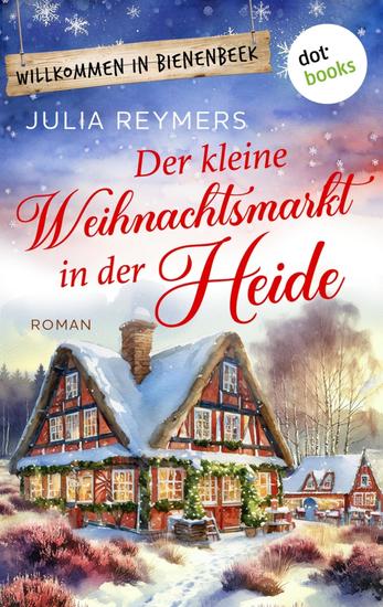 Der kleine Weihnachtsmarkt in der Heide - Roman Willkommen in Bienenbeek Band 4 | Cozy-Winter-Romance mit dem Duft nach Honigpunsch und Zimtsternen - cover