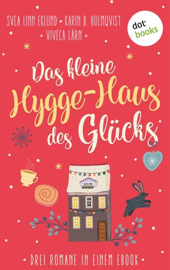 Das kleine Hygge-Haus des Glücks - Drei Skandinavien-Romane in einem eBook: »Der Himmel über Island« »Schwedische Herzen« und »Weihnachten auf Saltön« - cover