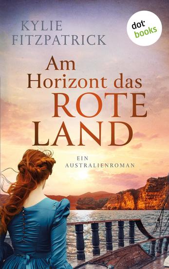 Am Horizont das rote Land - Historischer Roman: Ein Australienroman voller Dramatik Intrigen und Liebe - cover