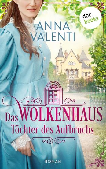 Das Wolkenhaus - Töchter des Aufbruchs - Roman | Zwei Herzen die zusammengehören über alle Standesgrenzen hinweg Ein gemeinsames Ziel: Unabhängigkeit! - cover